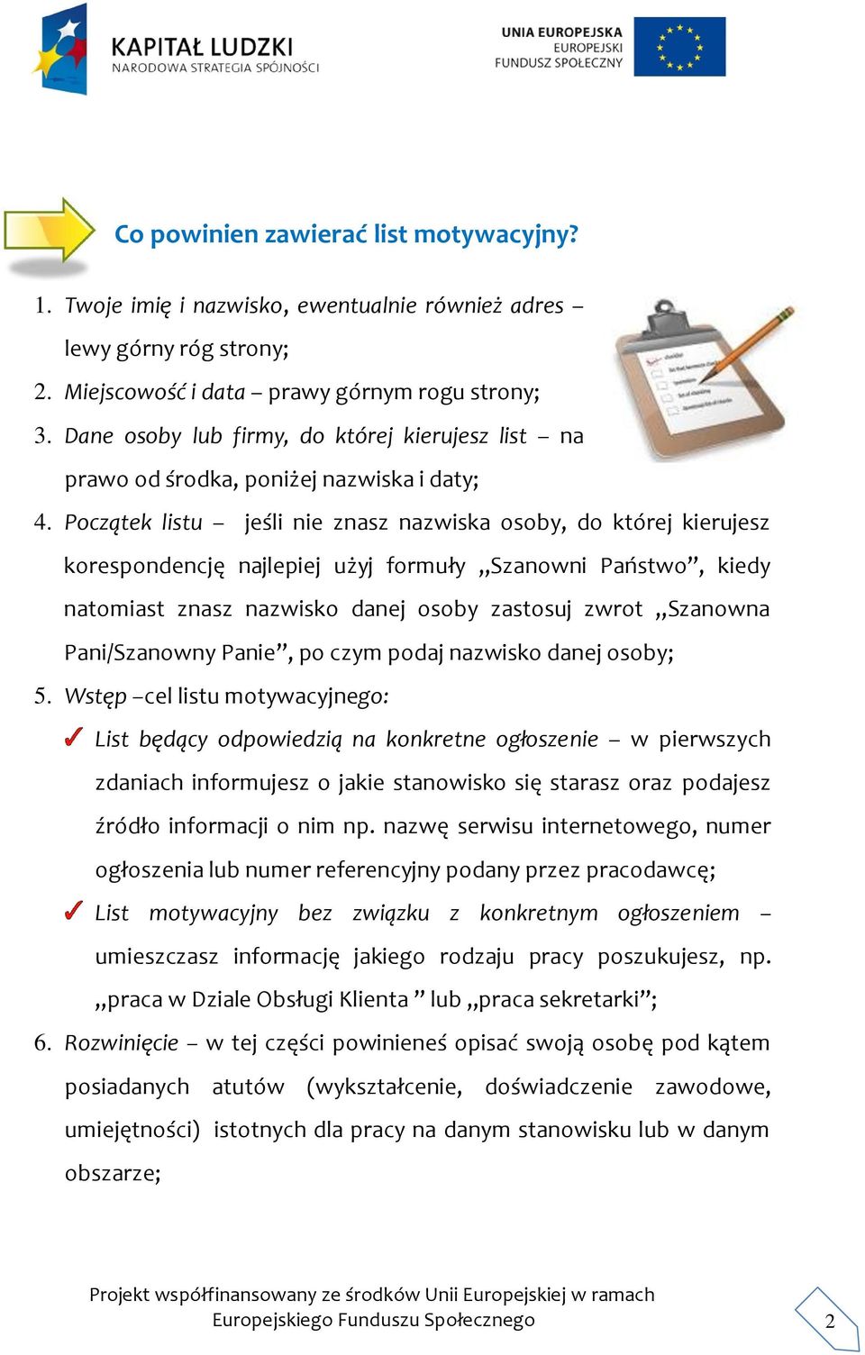 Początek listu jeśli nie znasz nazwiska osoby, do której kierujesz korespondencję najlepiej użyj formuły Szanowni Państwo, kiedy natomiast znasz nazwisko danej osoby zastosuj zwrot Szanowna