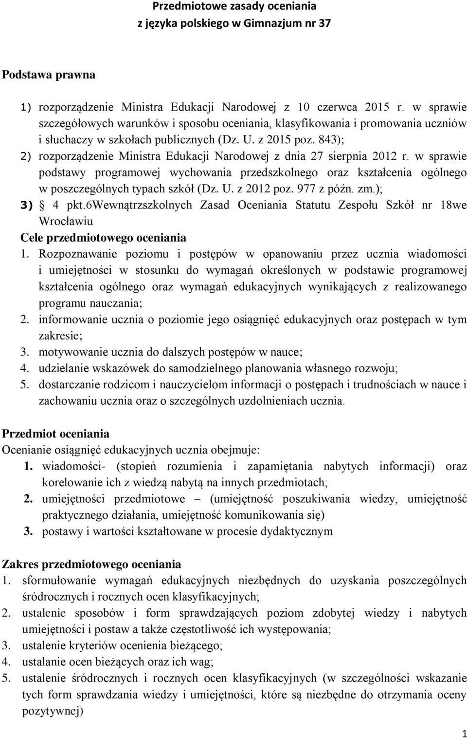 843); 2) rozporządzenie Ministra Edukacji Narodowej z dnia 27 sierpnia 2012 r. w sprawie podstawy programowej wychowania przedszkolnego oraz kształcenia ogólnego w poszczególnych typach szkół (Dz. U.