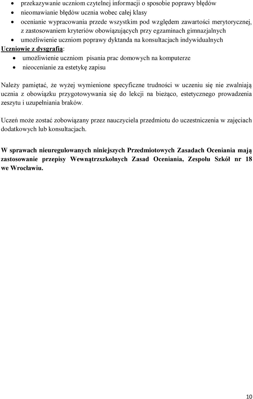 domowych na komputerze nieocenianie za estetykę zapisu Należy pamiętać, że wyżej wymienione specyficzne trudności w uczeniu się nie zwalniają ucznia z obowiązku przygotowywania się do lekcji na