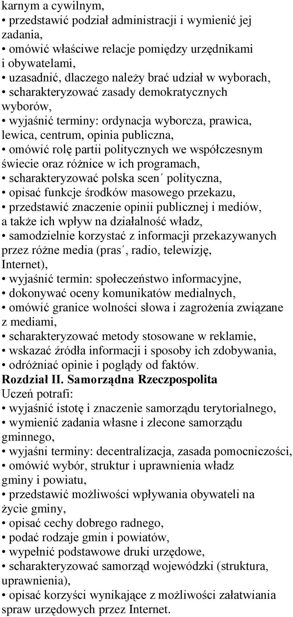 w ich programach, scharakteryzować polska scen polityczna, opisać funkcje środków masowego przekazu, przedstawić znaczenie opinii publicznej i mediów, a także ich wpływ na działalność władz,