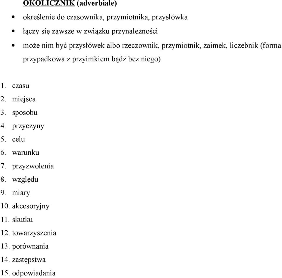 z przyimkiem bądź bez niego) 1. czasu 2. miejsca 3. sposobu 4. przyczyny 5. celu 6. warunku 7.