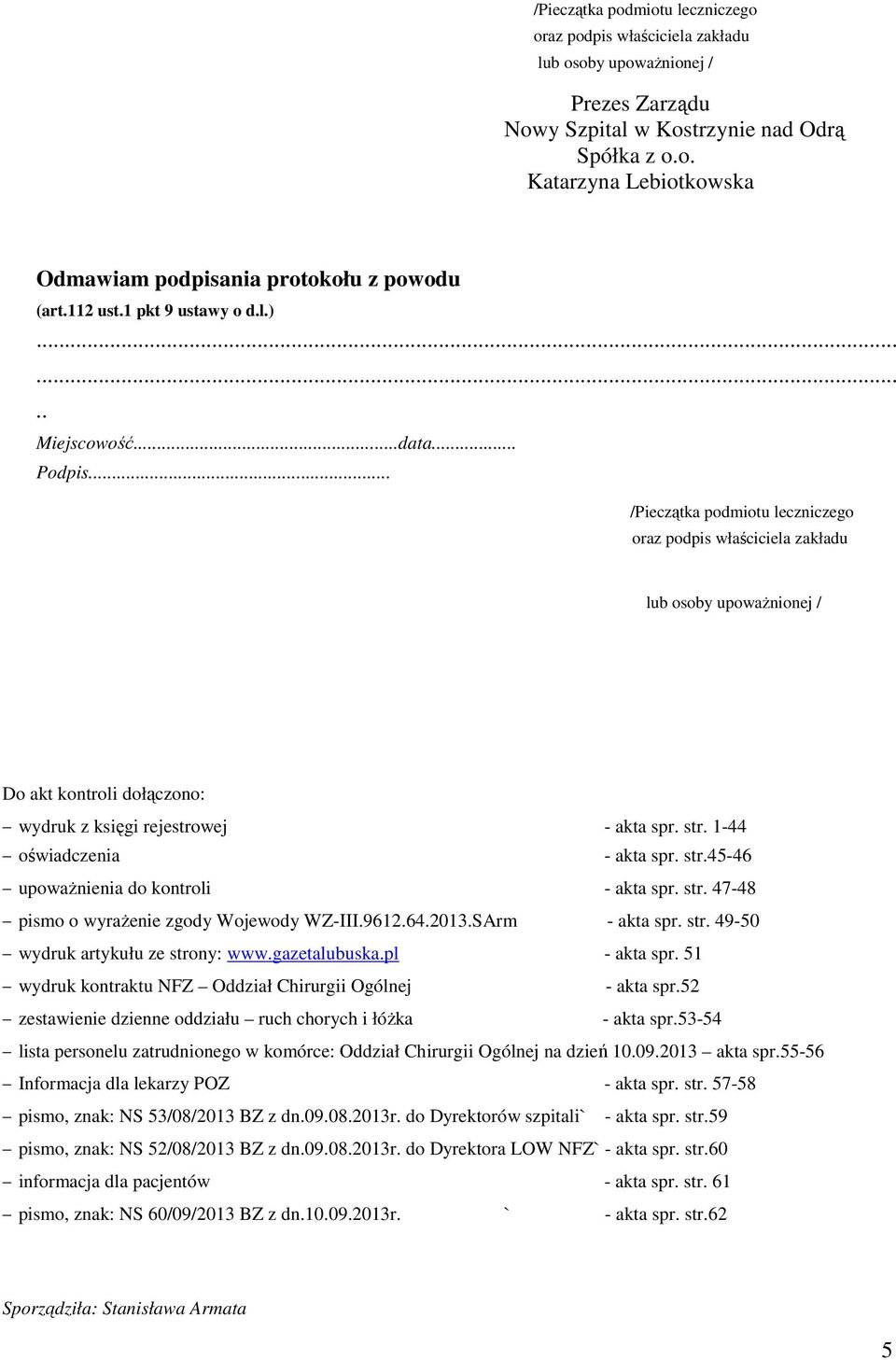 .. /Pieczątka podmiotu leczniczego oraz podpis właściciela zakładu lub osoby upoważnionej / Do akt kontroli dołączono: wydruk z księgi rejestrowej - akta spr. str.