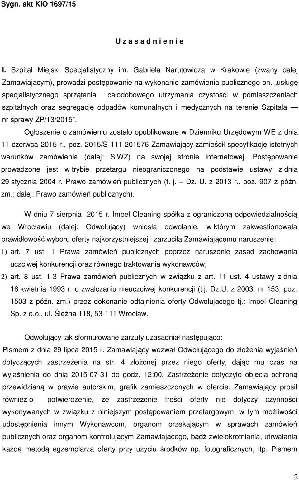 usługę specjalistycznego sprzątania i całodobowego utrzymania czystości w pomieszczeniach szpitalnych oraz segregację odpadów komunalnych i medycznych na terenie Szpitala nr sprawy ZP/13/2015.