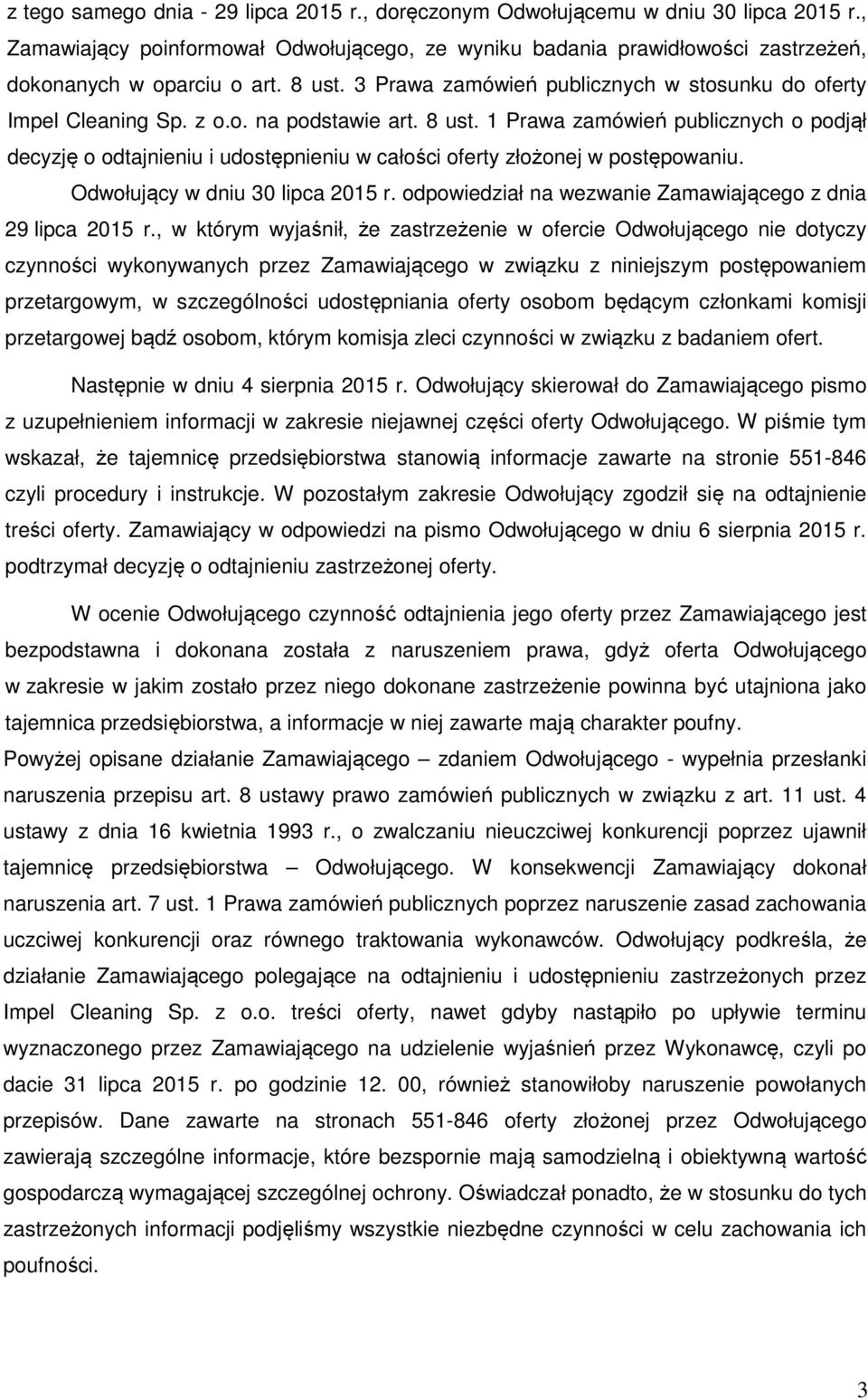 1 Prawa zamówień publicznych o podjął decyzję o odtajnieniu i udostępnieniu w całości oferty złożonej w postępowaniu. Odwołujący w dniu 30 lipca 2015 r.