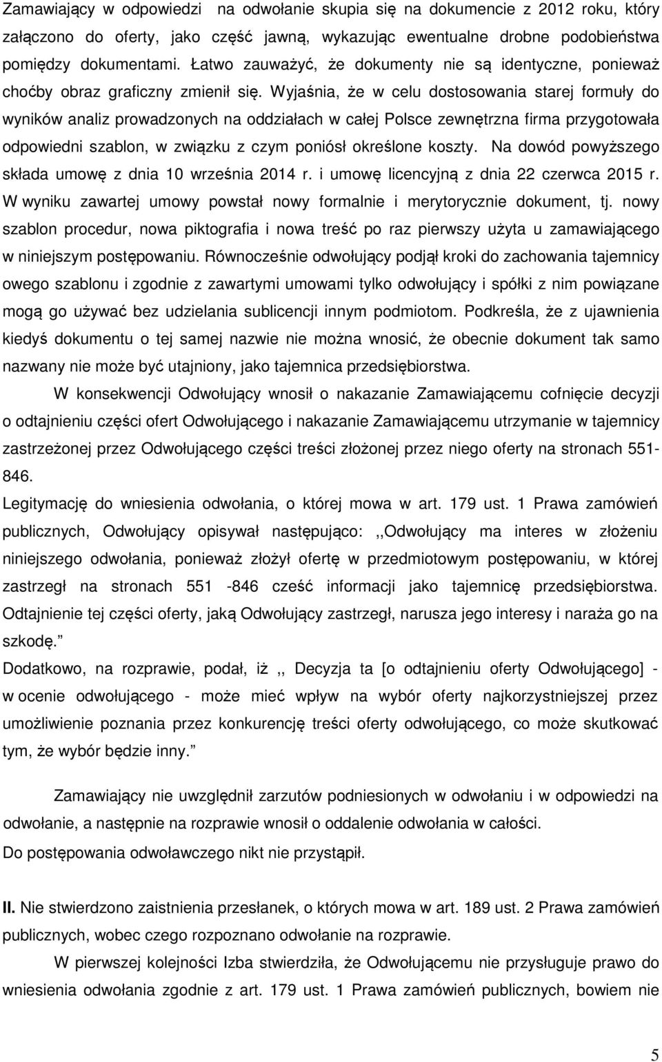 Wyjaśnia, że w celu dostosowania starej formuły do wyników analiz prowadzonych na oddziałach w całej Polsce zewnętrzna firma przygotowała odpowiedni szablon, w związku z czym poniósł określone koszty.