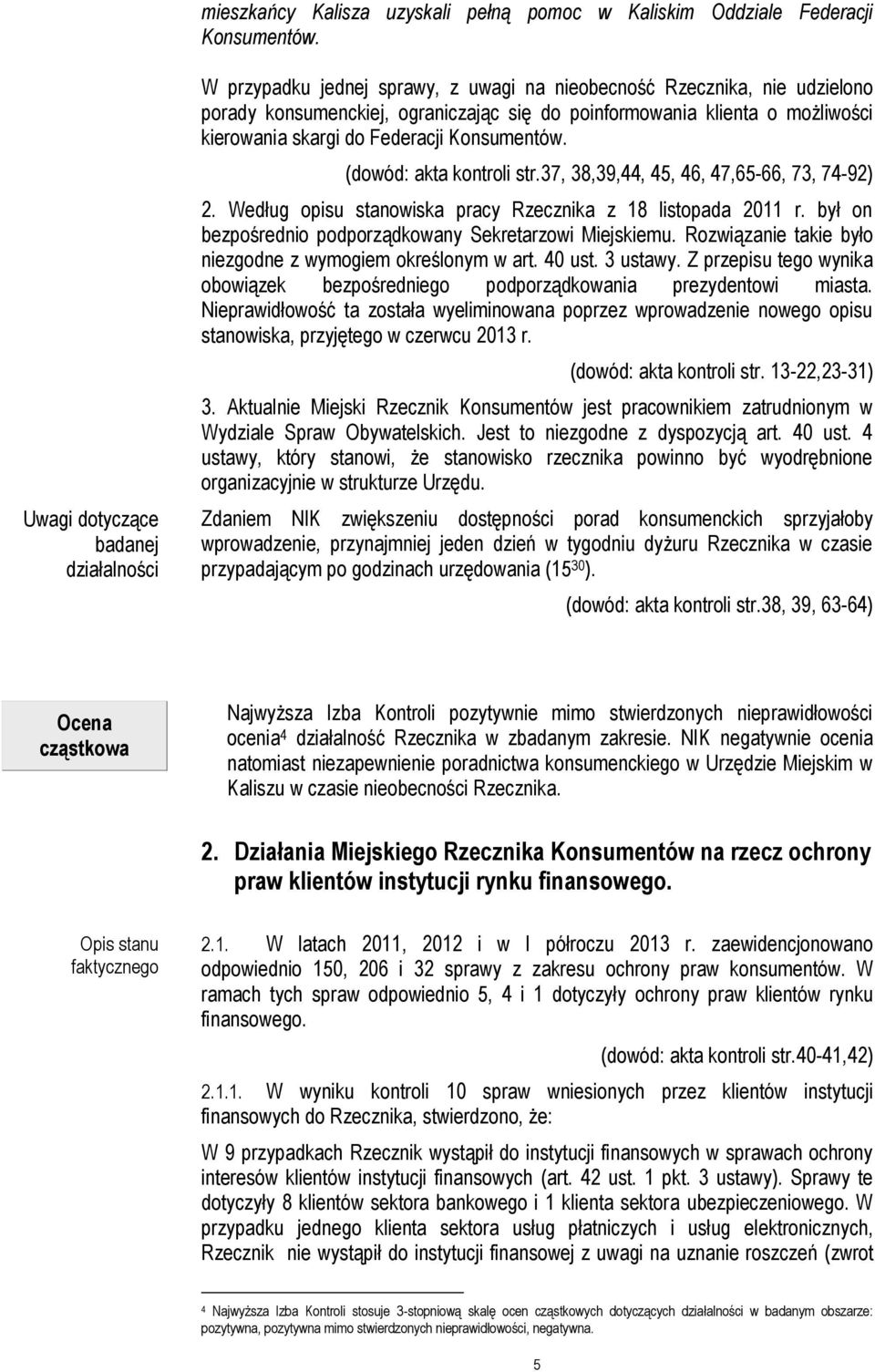 kierowania skargi do Federacji Konsumentów. (dowód: akta kontroli str.37, 38,39,44, 45, 46, 47,65-66, 73, 74-92) 2. Według opisu stanowiska pracy Rzecznika z 18 listopada 2011 r.