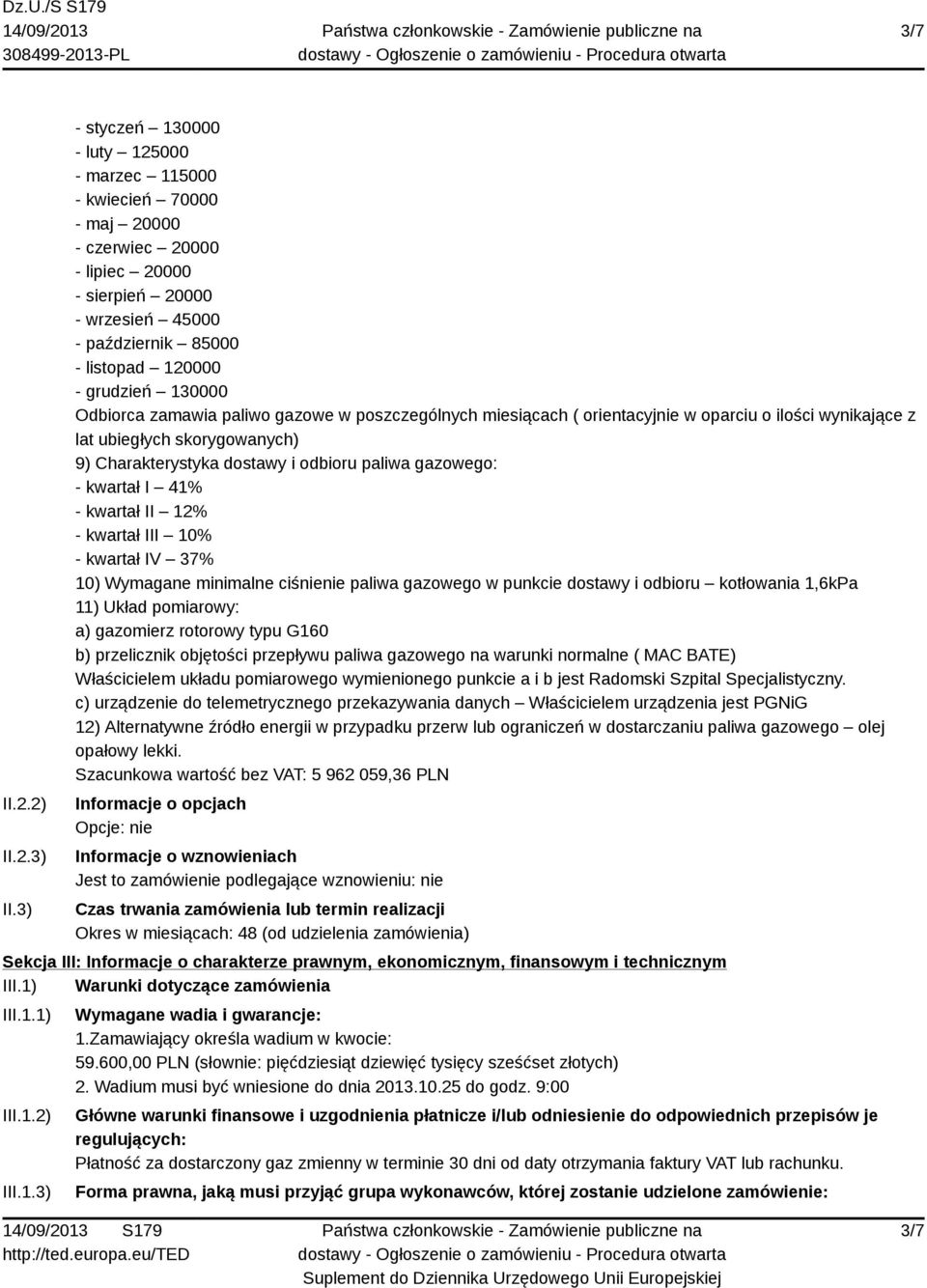 130000 Odbiorca zamawia paliwo gazowe w poszczególnych miesiącach ( orientacyjnie w oparciu o ilości wynikające z lat ubiegłych skorygowanych) 9) Charakterystyka dostawy i odbioru paliwa gazowego: -