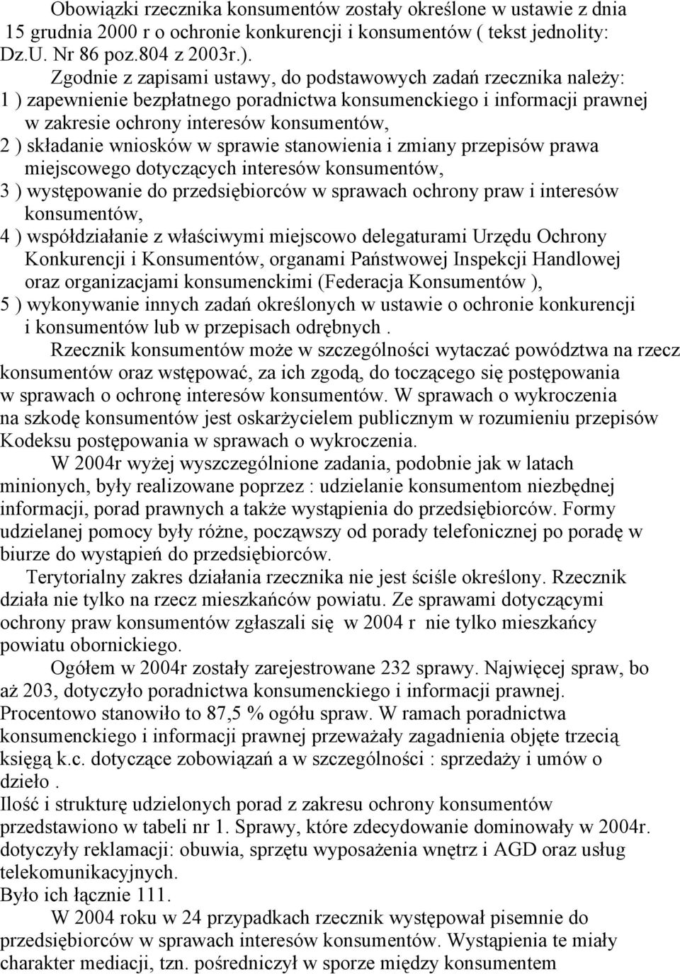 wniosków w sprawie stanowienia i zmiany przepisów prawa miejscowego dotyczących interesów konsumentów, 3 ) występowanie do przedsiębiorców w sprawach ochrony praw i interesów konsumentów, 4 )