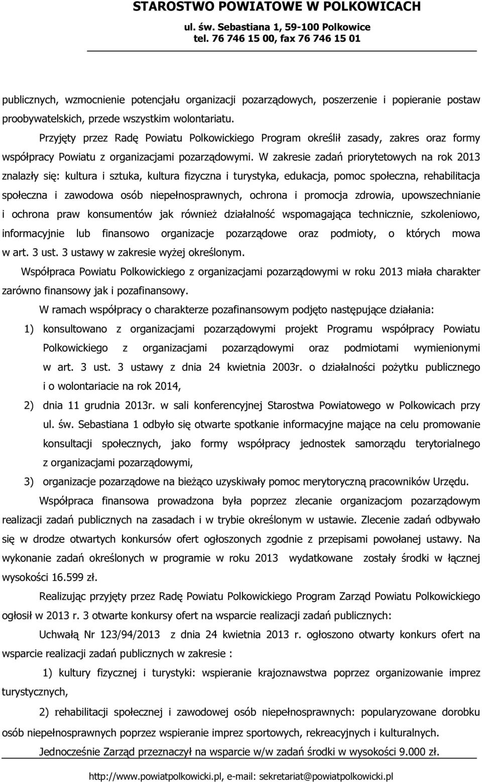 W zakresie zadań priorytetowych na rok 2013 znalazły się: kultura i sztuka, kultura fizyczna i turystyka, edukacja, pomoc społeczna, rehabilitacja społeczna i zawodowa osób niepełnosprawnych, ochrona