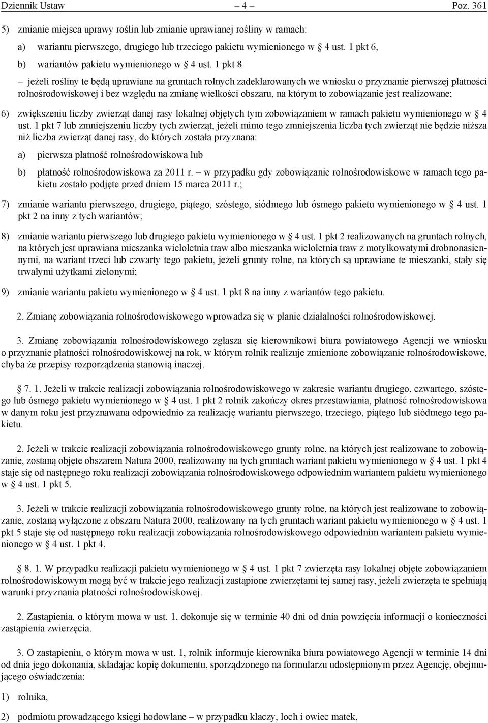 1 pkt 8 jeżeli rośliny te będą uprawiane na gruntach rolnych zadeklarowanych we wniosku o przyznanie pierwszej płatności rolnośrodowiskowej i bez względu na zmianę wielkości obszaru, na którym to