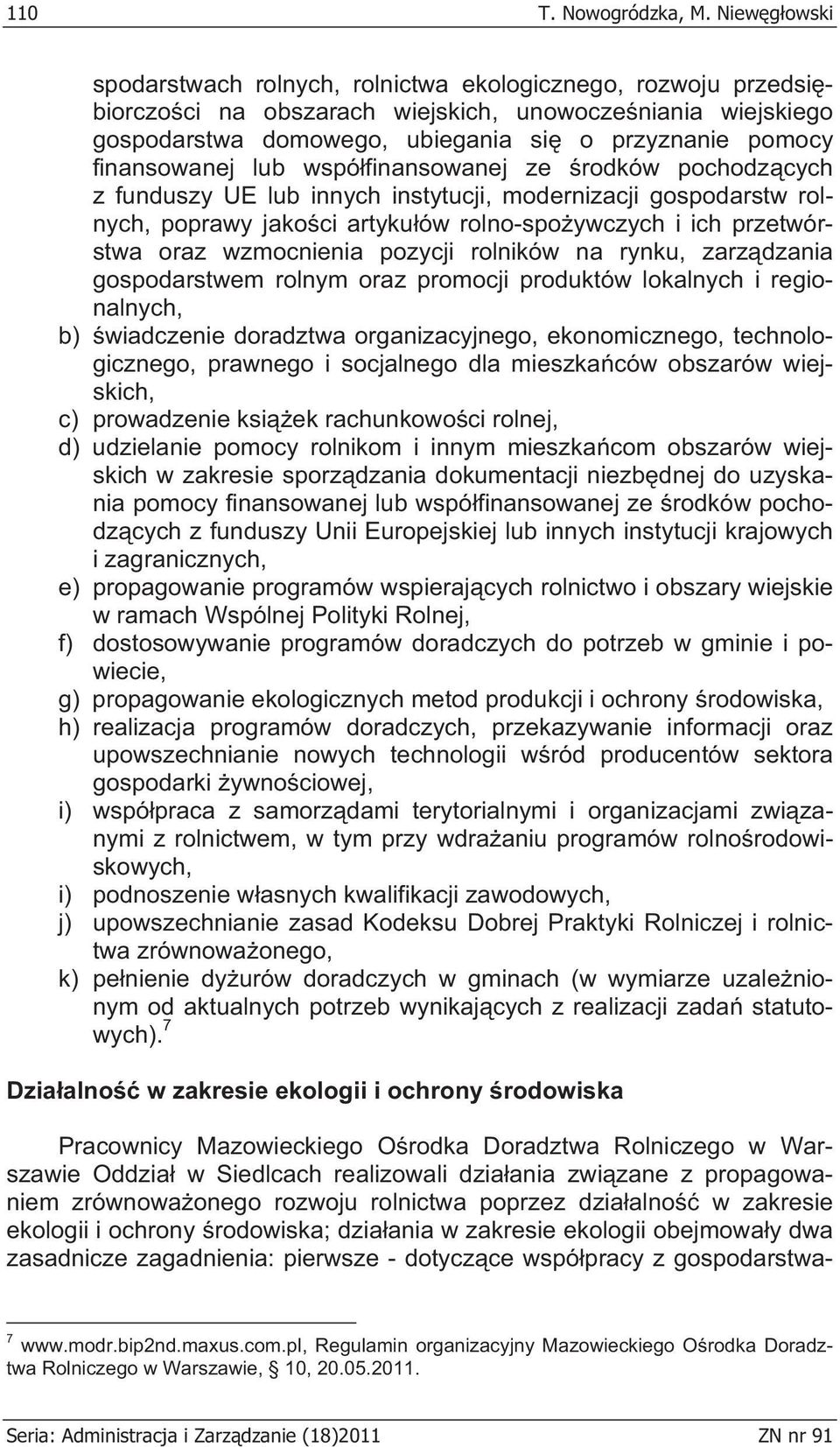 finansowanej lub wspó finansowanej ze rodków pochodz cych z funduszy UE lub innych instytucji, modernizacji gospodarstw rolnych, poprawy jako ci artyku ów rolno-spo ywczych i ich przetwórstwa oraz