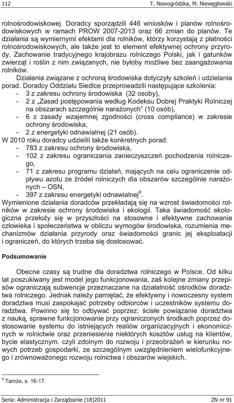 Zachowanie tradycyjnego krajobrazu rolniczego Polski, jak i gatunków zwierz t i ro lin z nim zwi zanych, nie by oby mo liwe bez zaanga owania rolników.