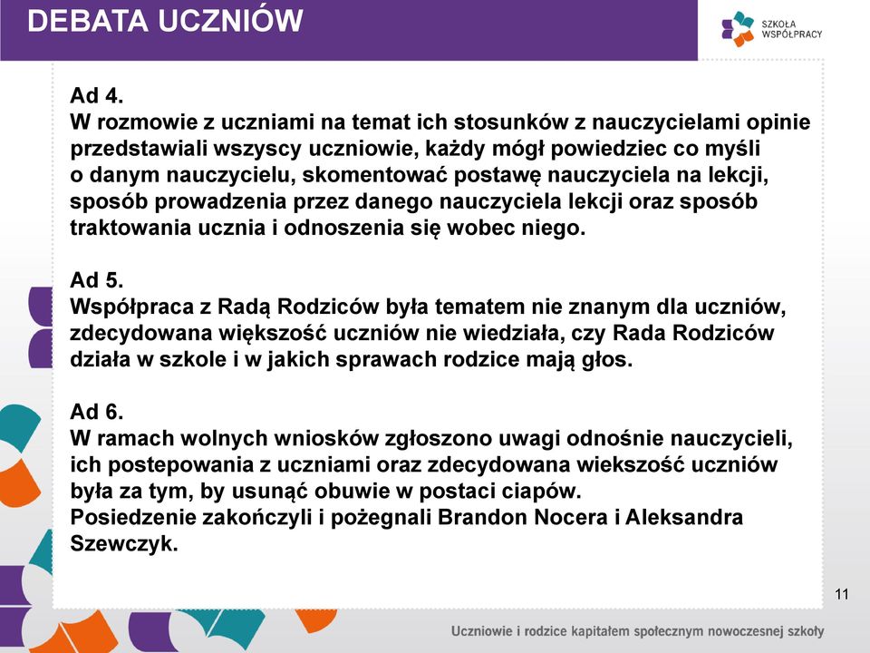 lekcji, sposób prowadzenia przez danego nauczyciela lekcji oraz sposób traktowania ucznia i odnoszenia się wobec niego. Ad 5.