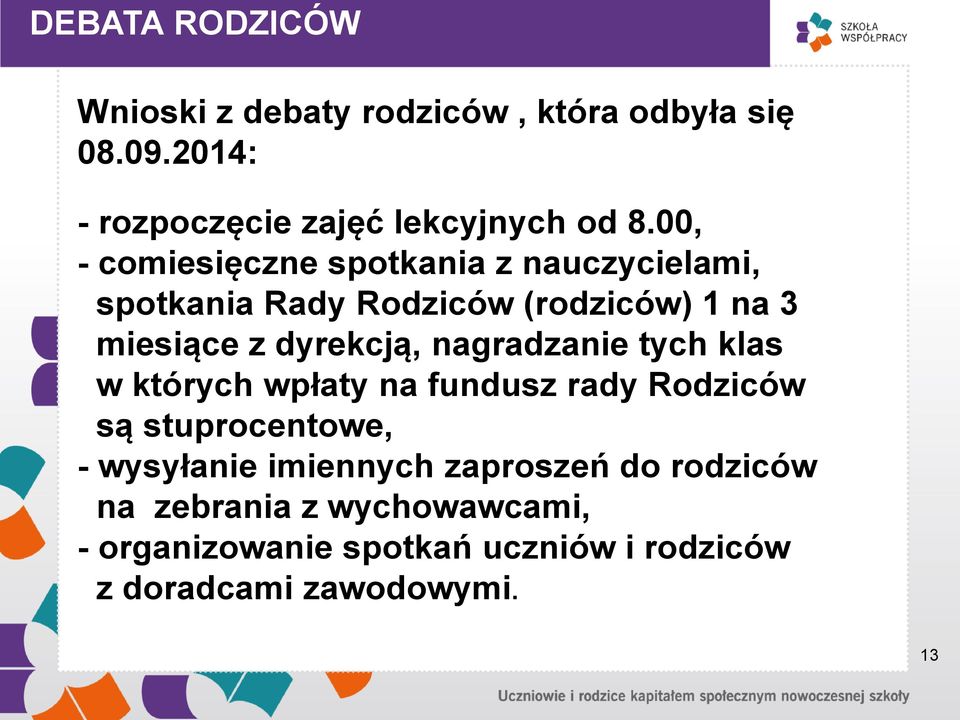 nagradzanie tych klas w których wpłaty na fundusz rady Rodziców są stuprocentowe, - wysyłanie imiennych