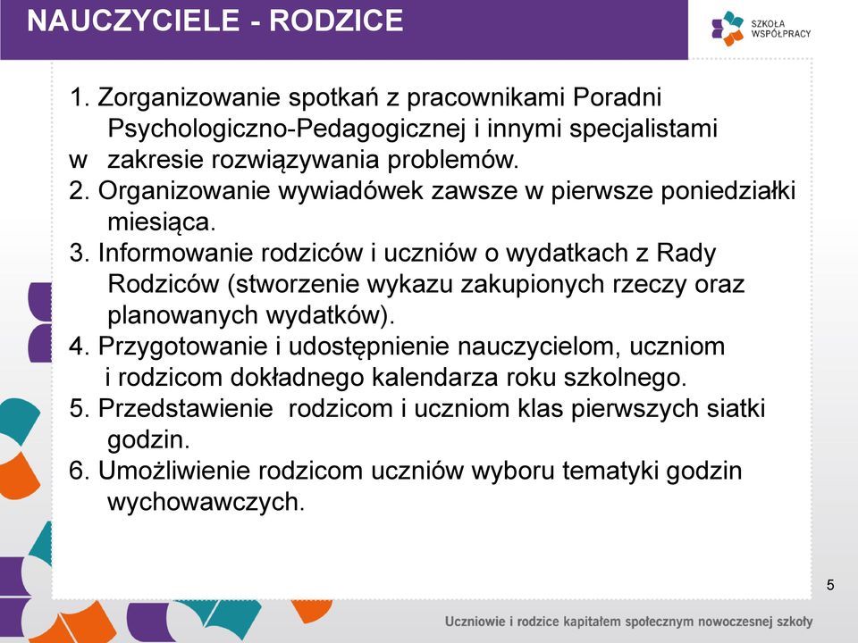 Organizowanie wywiadówek zawsze w pierwsze poniedziałki miesiąca. 3.