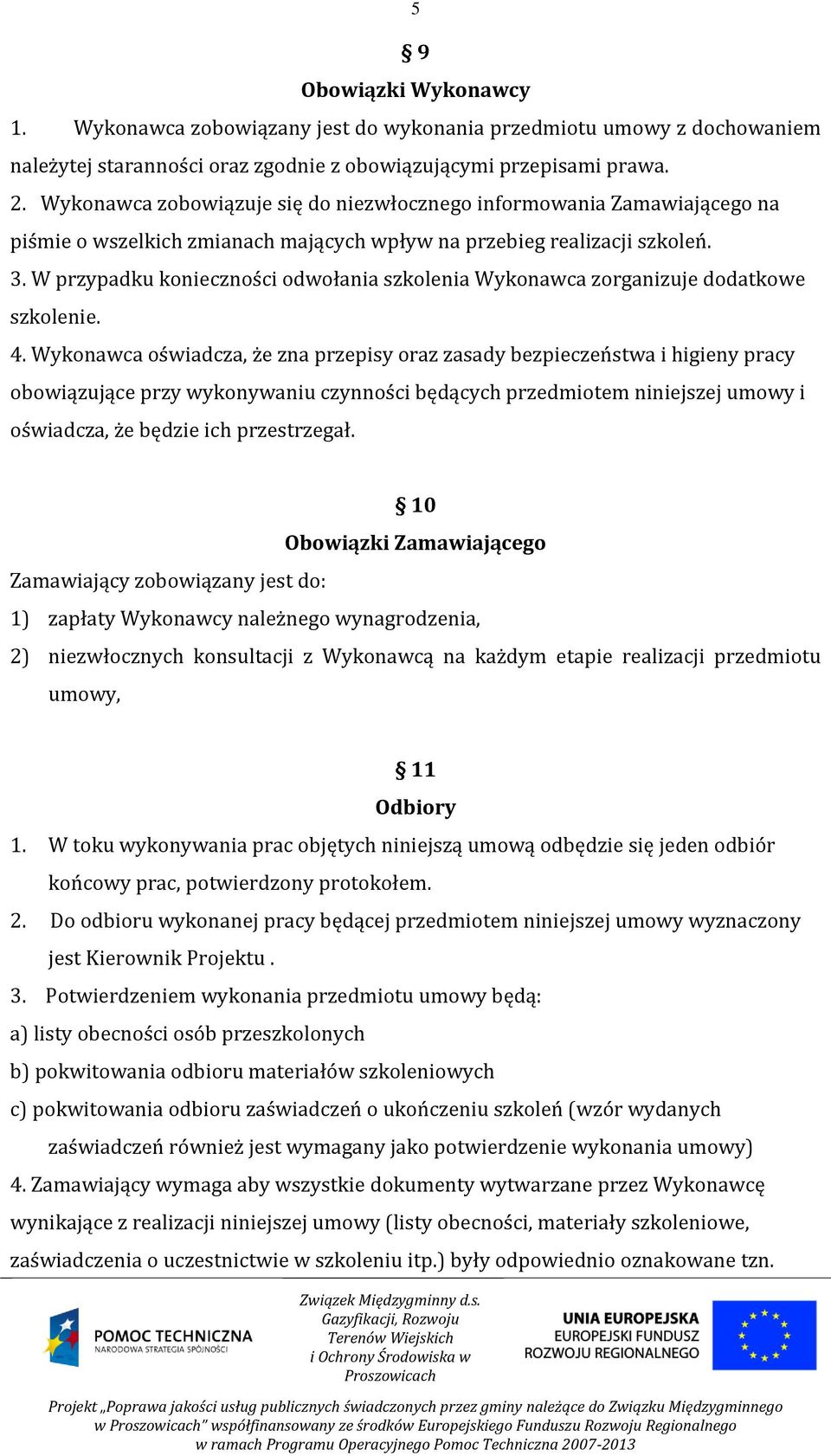 W przypadku konieczności odwołania szkolenia Wykonawca zorganizuje dodatkowe szkolenie. 4.