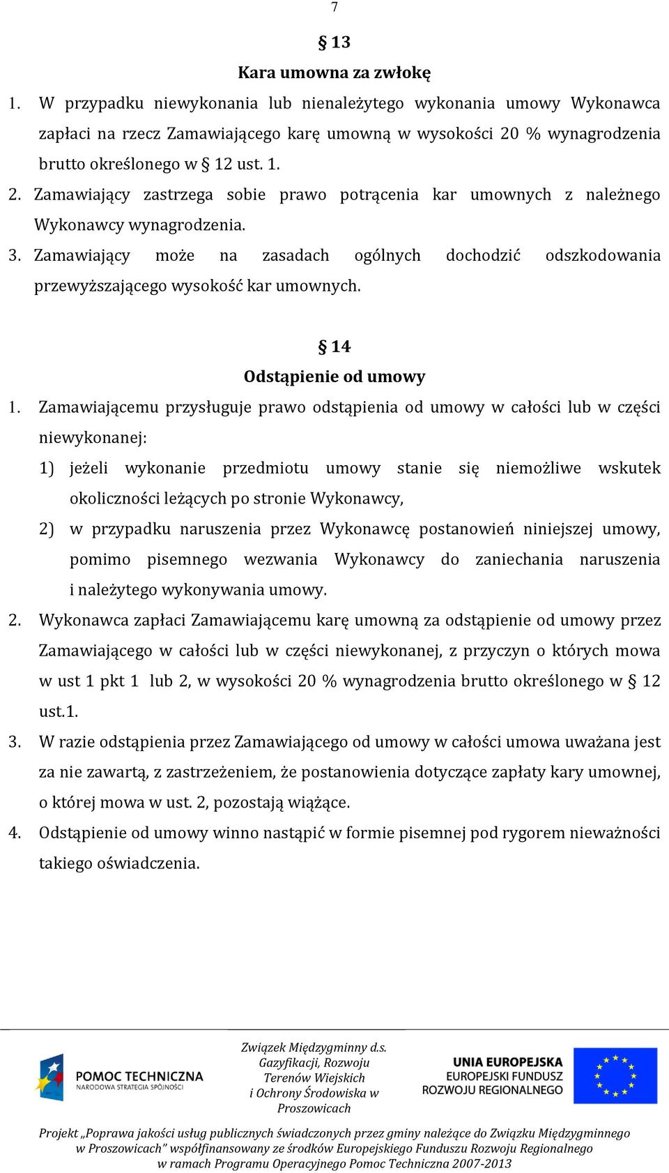 % wynagrodzenia brutto określonego w 12 ust. 1. 2. Zamawiający zastrzega sobie prawo potrącenia kar umownych z należnego Wykonawcy wynagrodzenia. 3.