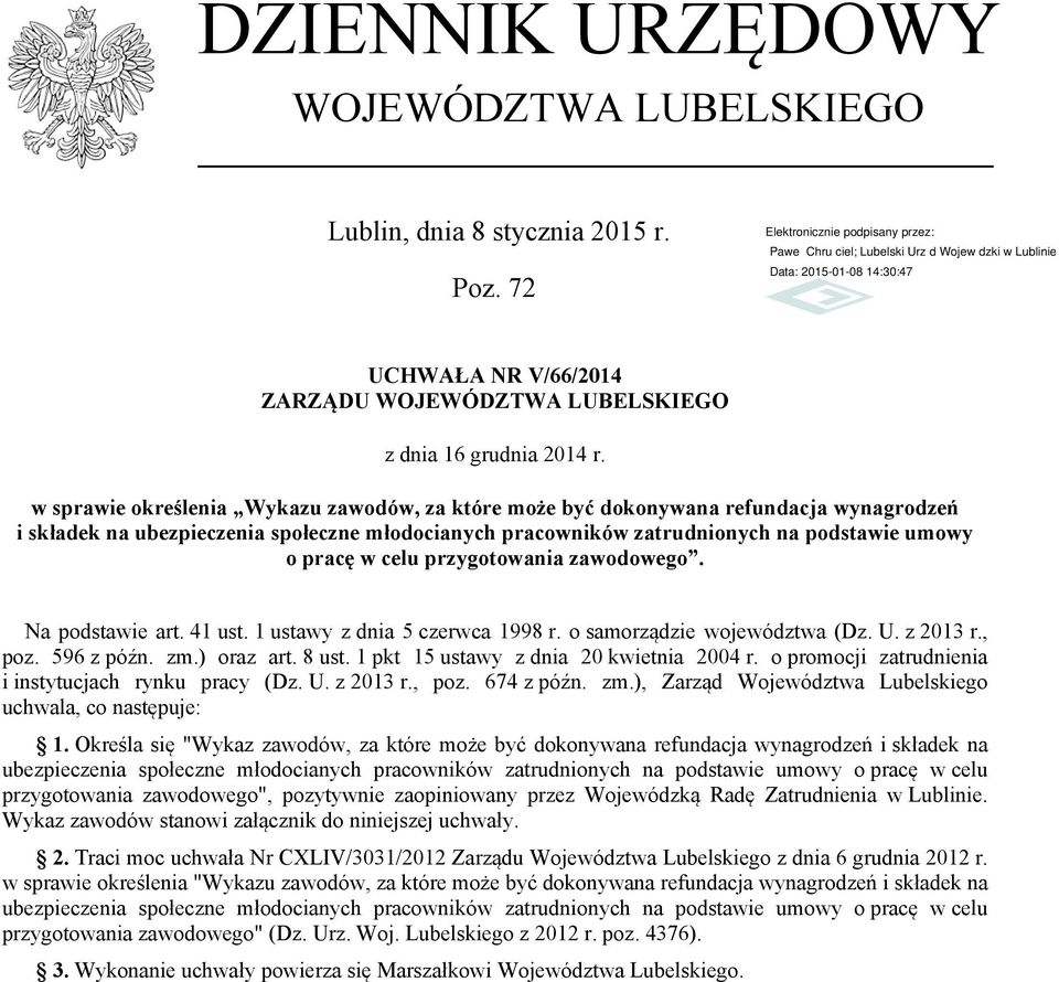 przygotowania zawodowego. Na podstawie art. 41 ust. 1 ustawy z dnia 5 czerwca 1998 r. o samorządzie województwa (Dz. U. z 2013 r., poz. 596 z późn. zm.) oraz art. 8 ust.