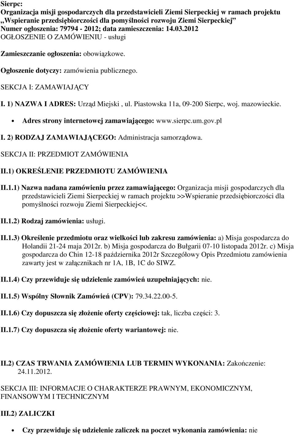 1) NAZWA I ADRES: Urząd Miejski, ul. Piastowska 11a, 09-200 Sierpc, woj. mazowieckie. Adres strony internetowej zamawiającego: www.sierpc.um.gov.pl I.