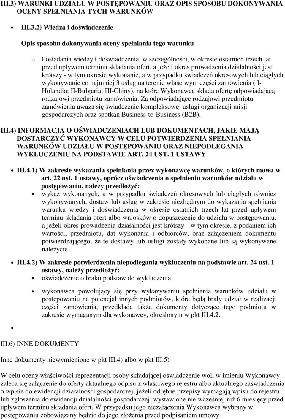 2) Wiedza i doświadczenie Opis sposobu dokonywania oceny spełniania tego warunku o Posiadania wiedzy i doświadczenia, w szczególności, w okresie ostatnich trzech lat przed upływem terminu składania