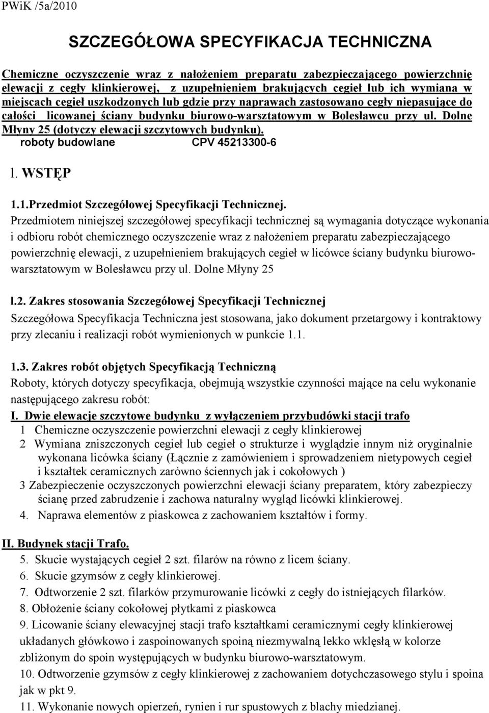 Dolne Młyny 25 (dotyczy elewacji szczytowych budynku). roboty budowlane CPV 45213300-6 l. WSTĘP 1.1.Przedmiot Szczegółowej Specyfikacji Technicznej.