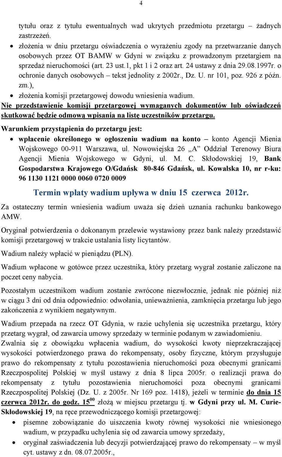 1, pkt 1 i 2 oraz art. 24 ustawy z dnia 29.08.1997r. o ochronie danych osobowych tekst jednolity z 2002r., Dz. U. nr 101, poz. 926 z późn. zm.), złożenia komisji przetargowej dowodu wniesienia wadium.