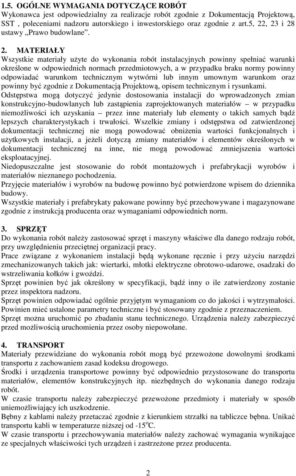 braku normy powinny odpowiadać warunkom technicznym wytwórni lub innym umownym warunkom oraz powinny być zgodnie z Dokumentacją Projektową, opisem technicznym i rysunkami.