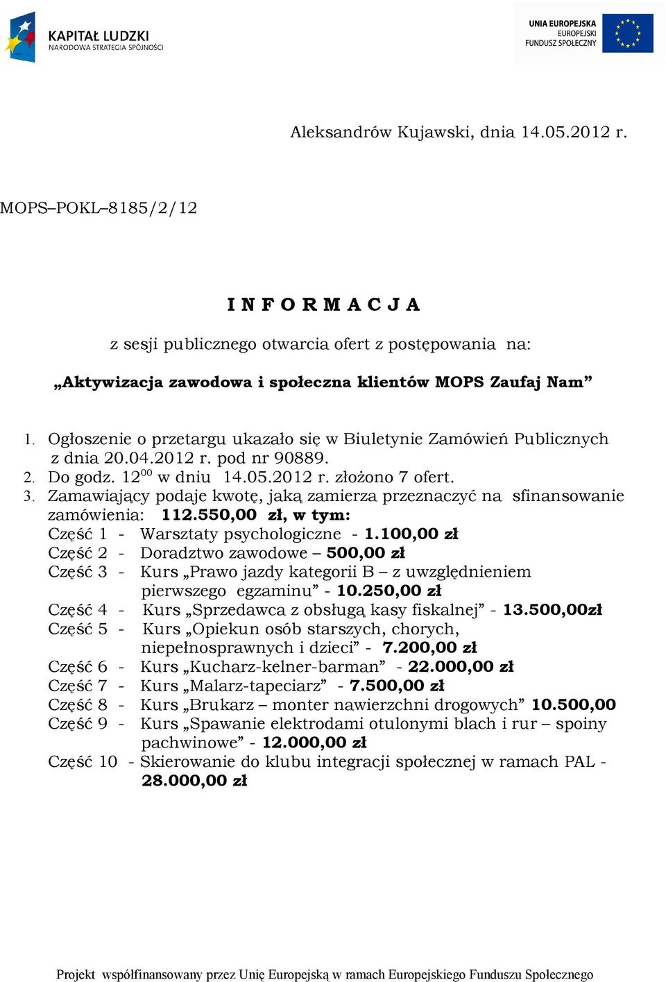 . Zamawiający podaje kwotę, jaką zamierza przeznaczyć na sfinansowanie zamówienia: 11.550,00 zł, w tym: Część 1 - Warsztaty psychologiczne - 1.