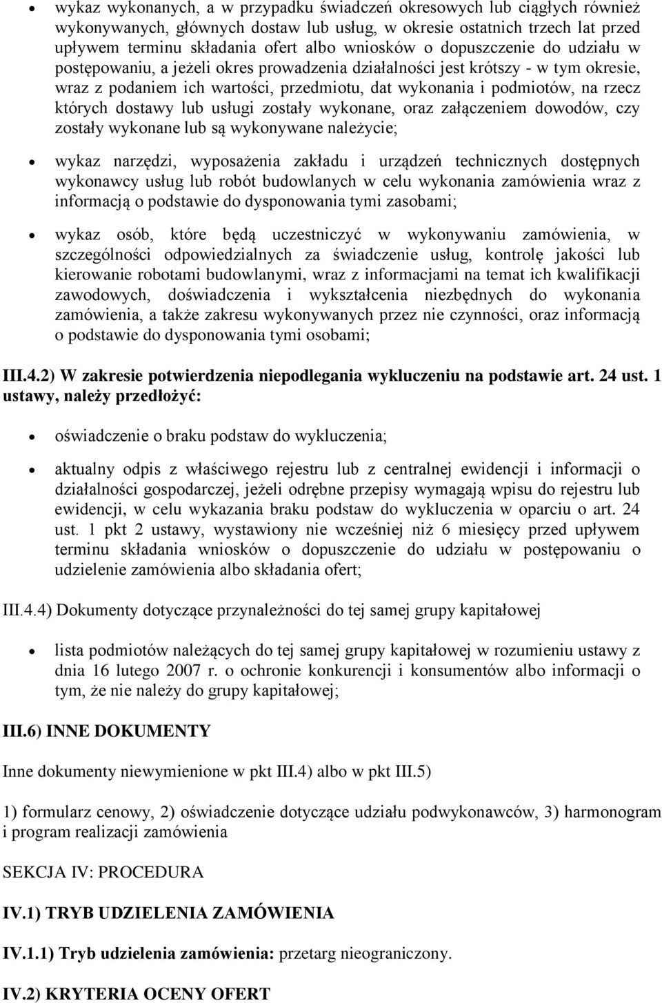 dostawy lub usługi zostały wykonane, oraz załączeniem dowodów, czy zostały wykonane lub są wykonywane należycie; wykaz narzędzi, wyposażenia zakładu i urządzeń technicznych dostępnych wykonawcy usług