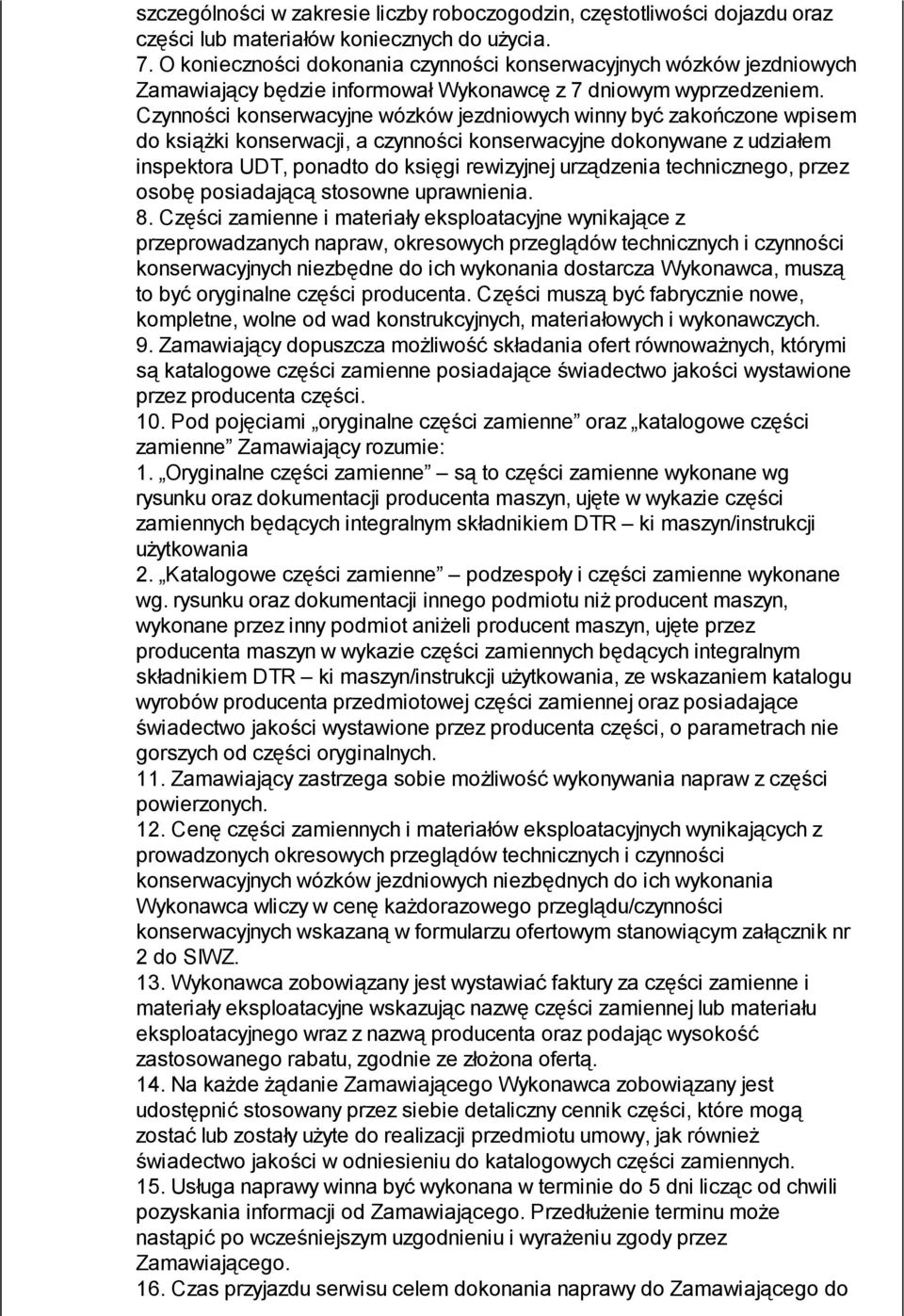 Czynności konserwacyjne wózków jezdniowych winny być zakończone wpisem do książki konserwacji, a czynności konserwacyjne dokonywane z udziałem inspektora UDT, ponadto do księgi rewizyjnej urządzenia