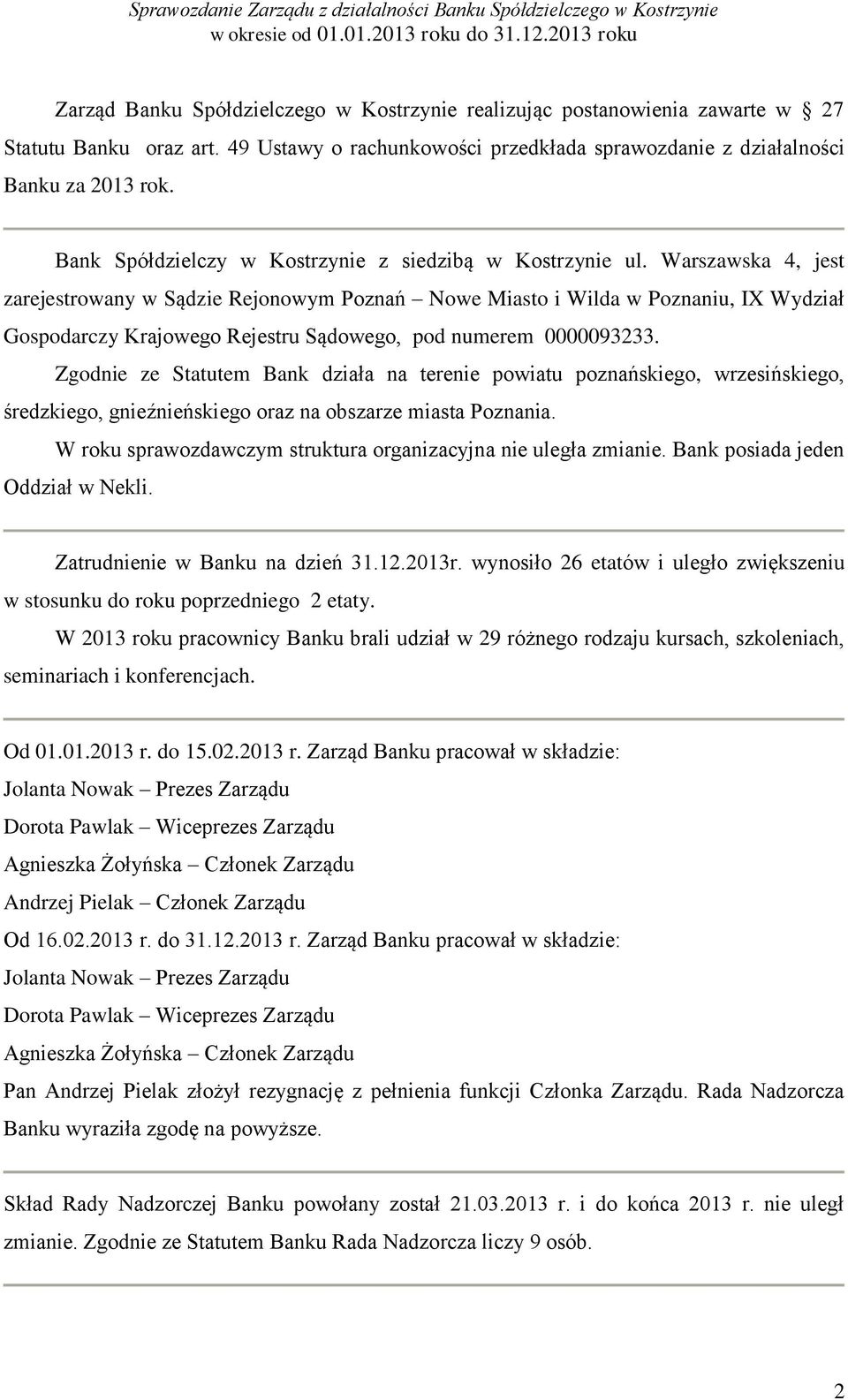 Warszawska 4, jest zarejestrowany w Sądzie Rejonowym Poznań Nowe Miasto i Wilda w Poznaniu, IX Wydział Gospodarczy Krajowego Rejestru Sądowego, pod numerem 0000093233.