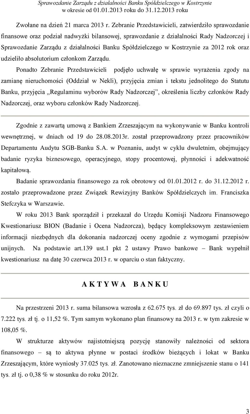 w Kostrzynie za 2012 rok oraz udzieliło absolutorium członkom Zarządu.