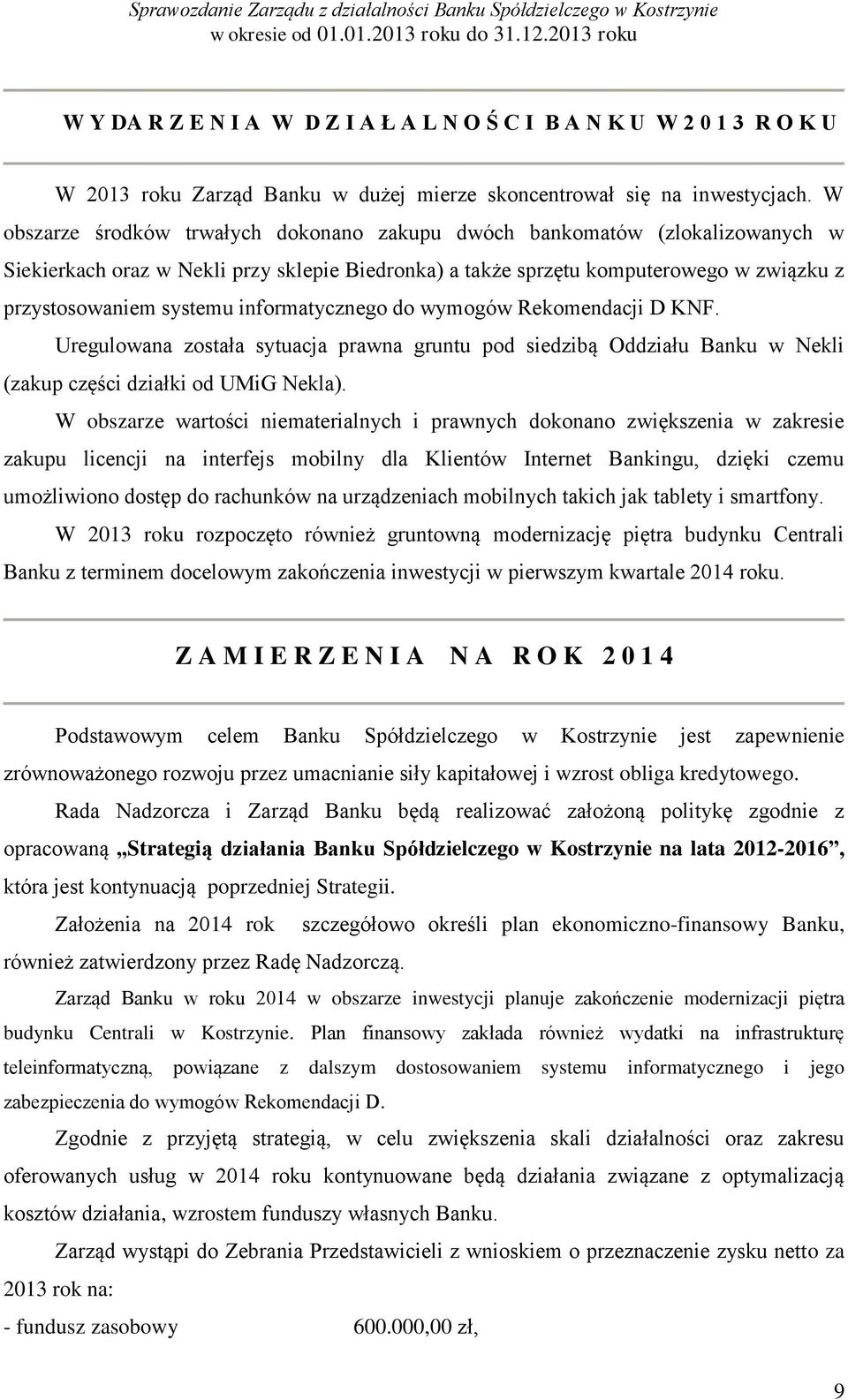 informatycznego do wymogów Rekomendacji D KNF. Uregulowana została sytuacja prawna gruntu pod siedzibą Oddziału Banku w Nekli (zakup części działki od UMiG Nekla).