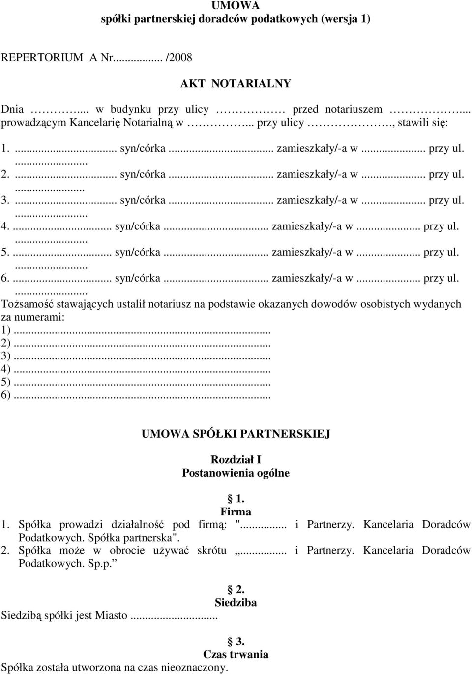 ... syn/córka... zamieszkały/-a w... przy ul. 6.... syn/córka... zamieszkały/-a w... przy ul. ToŜsamość stawających ustalił notariusz na podstawie okazanych dowodów osobistych wydanych za numerami: 1).