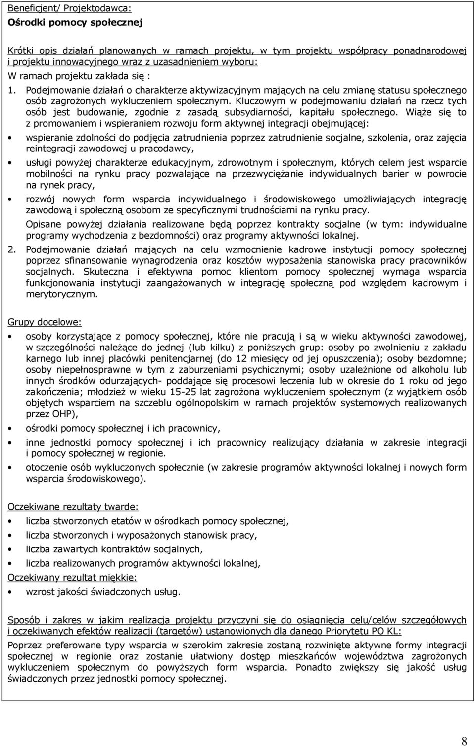 Kluczowym w podejmowaniu działań na rzecz tych osób jest budowanie, zgodnie z zasadą subsydiarności, kapitału społecznego.