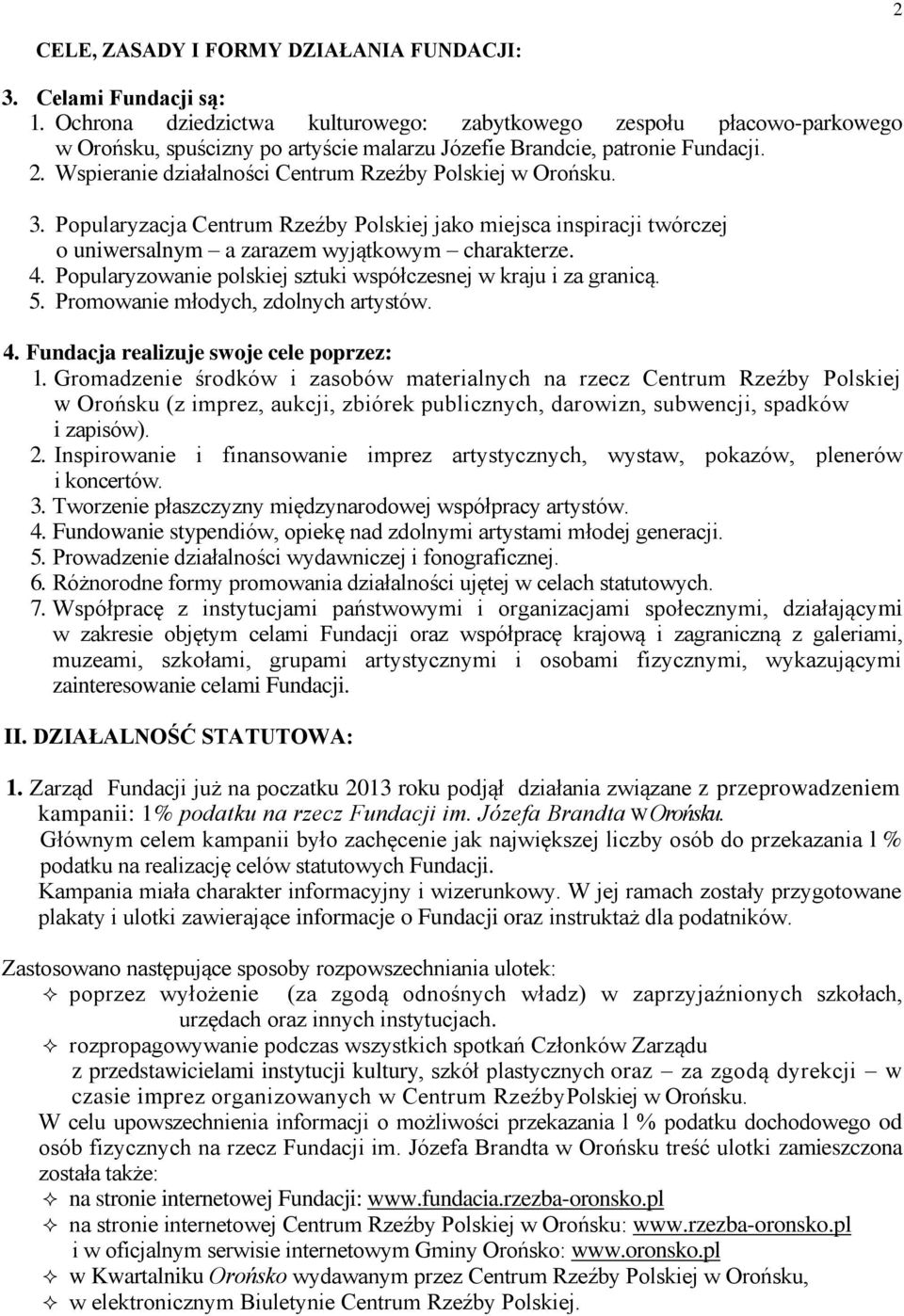 Wspieranie działalności Centrum Rzeźby Polskiej w Orońsku. 3. Popularyzacja Centrum Rzeźby Polskiej jako miejsca inspiracji twórczej o uniwersalnym a zarazem wyjątkowym charakterze. 4.