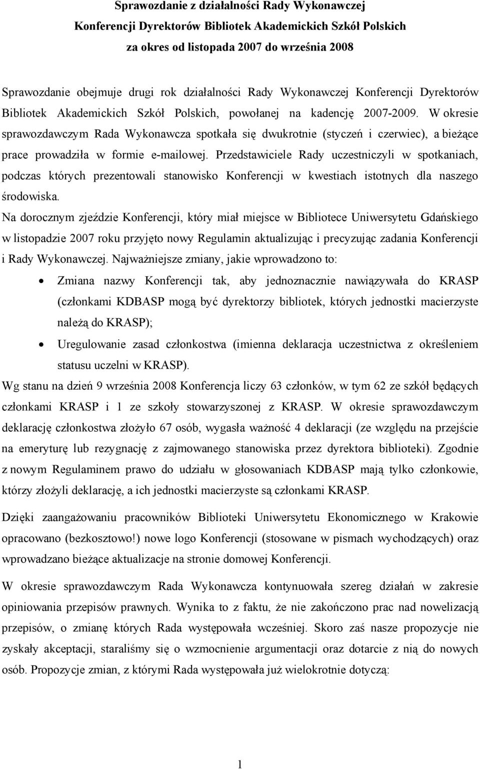 W okresie sprawozdawczym Rada Wykonawcza spotkała się dwukrotnie (styczeń i czerwiec), a bieżące prace prowadziła w formie e-mailowej.