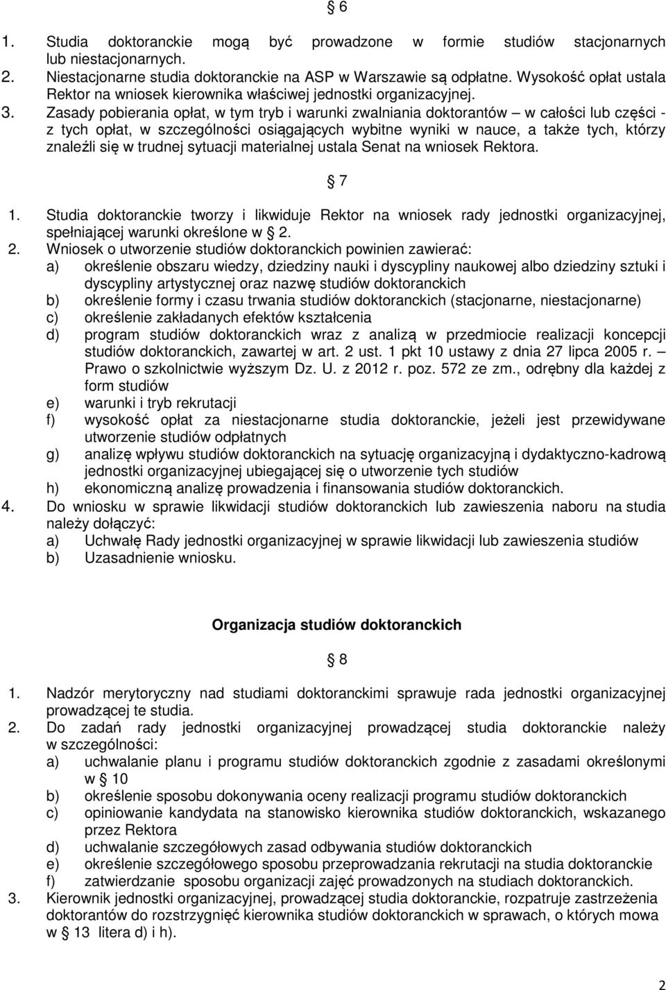 Zasady pobierania opłat, w tym tryb i warunki zwalniania doktorantów w całości lub części - z tych opłat, w szczególności osiągających wybitne wyniki w nauce, a także tych, którzy znaleźli się w