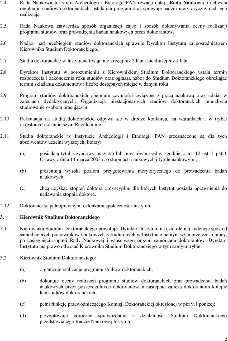 6 Nadzór nad przebiegiem studiów doktoranckich sprawuje Dyrektor Instytutu za pośrednictwem Kierownika Studium Doktoranckiego. 2.