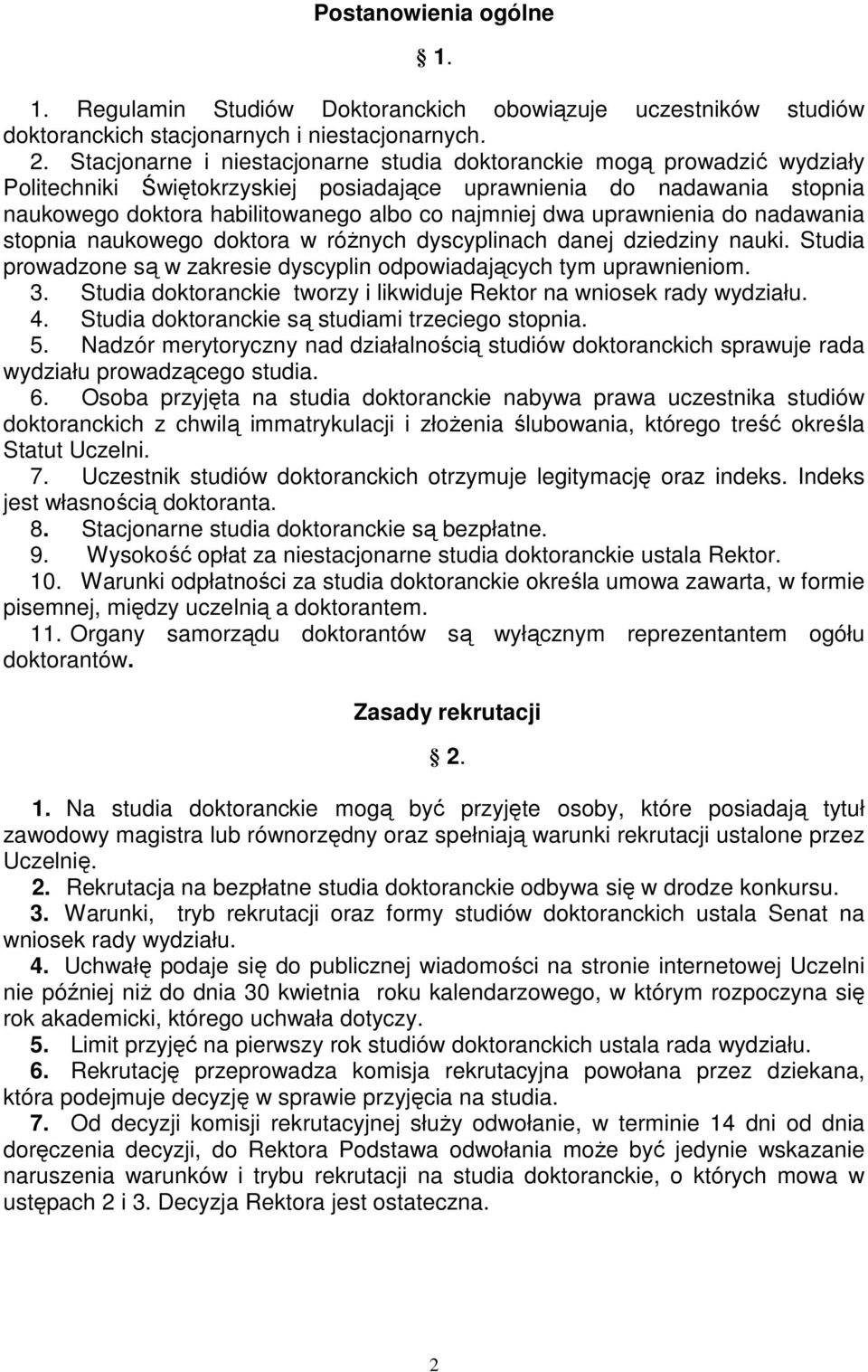 dwa uprawnienia do nadawania stopnia naukowego doktora w różnych dyscyplinach danej dziedziny nauki. Studia prowadzone są w zakresie dyscyplin odpowiadających tym uprawnieniom. 3.