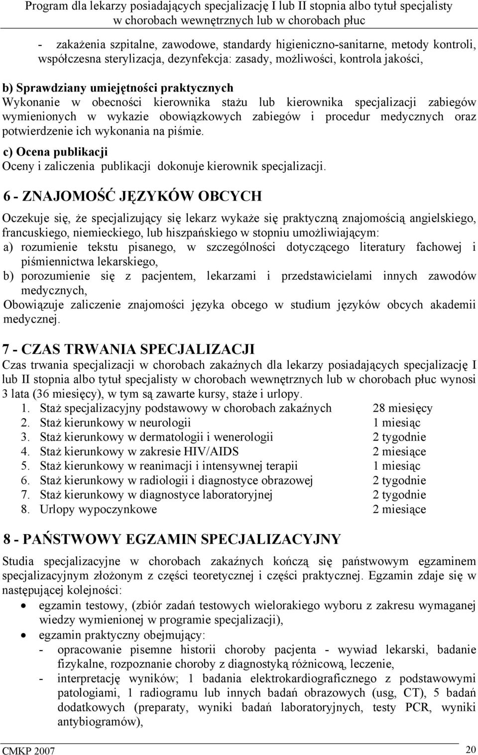 piśmie. c) Ocena publikacji Oceny i zaliczenia publikacji dokonuje kierownik specjalizacji.