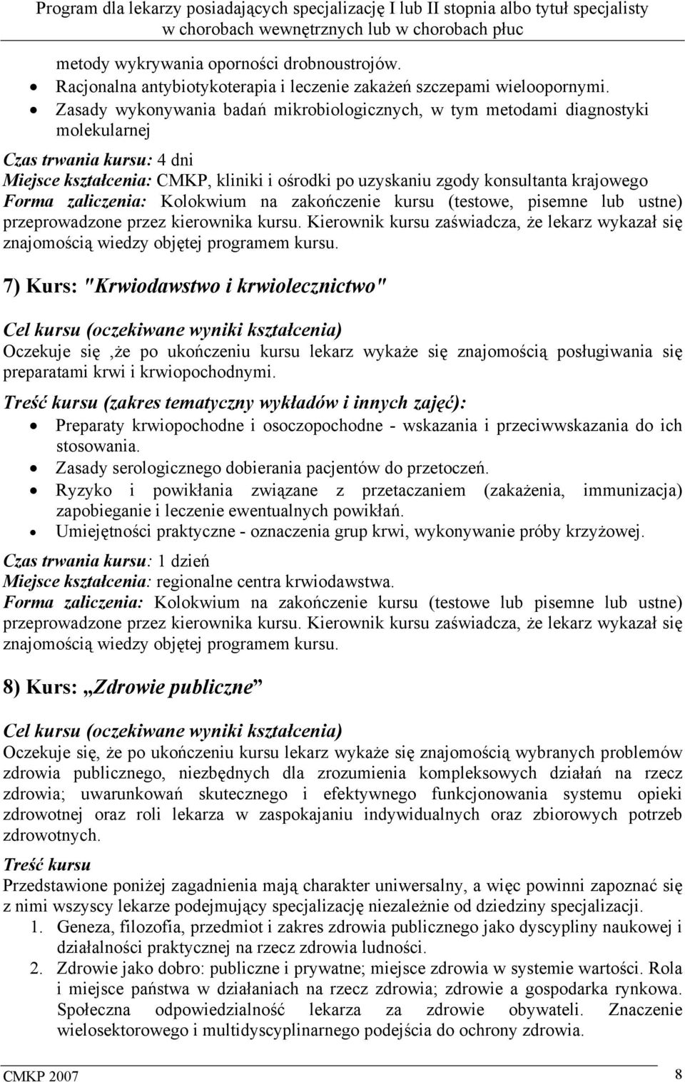 Forma zaliczenia: Kolokwium na zakończenie kursu (testowe, pisemne lub ustne) przeprowadzone przez kierownika kursu.