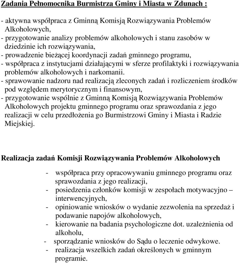 - sprawowanie nadzoru nad realizacj zleconych zada i rozliczeniem rodków pod wzgldem merytorycznym i finansowym, - przygotowanie wspólnie z Gminn Komisj Rozwizywania Problemów Alkoholowych projektu