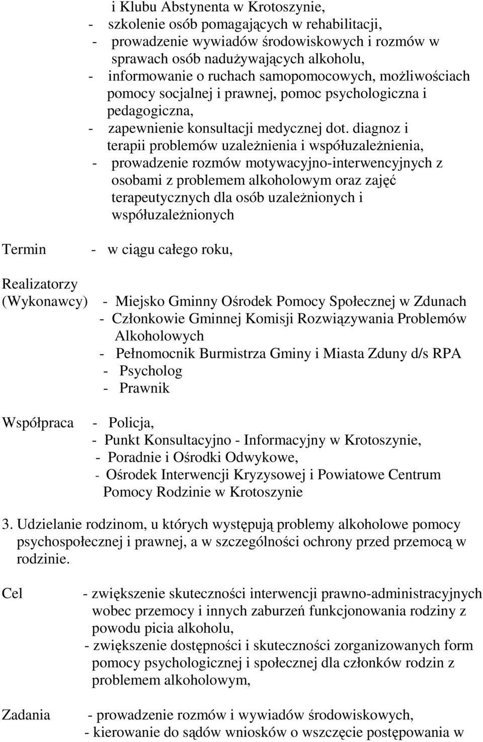 diagnoz i terapii problemów uzalenienia i współuzalenienia, - prowadzenie rozmów motywacyjno-interwencyjnych z osobami z problemem alkoholowym oraz zaj terapeutycznych dla osób uzalenionych i