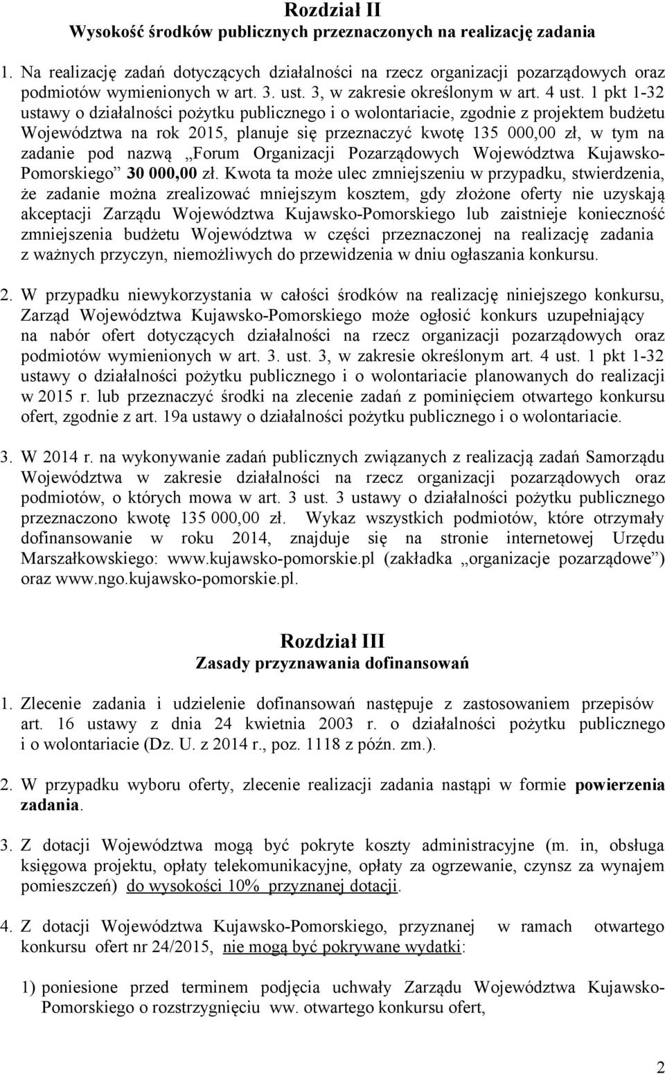 pkt -2 ustawy o działalności pożytku publicznego i o wolontariacie, zgodnie z projektem budżetu Województwa na rok 205, planuje się przeznaczyć kwotę 5 000,00 zł, w tym na zadanie pod nazwą Forum