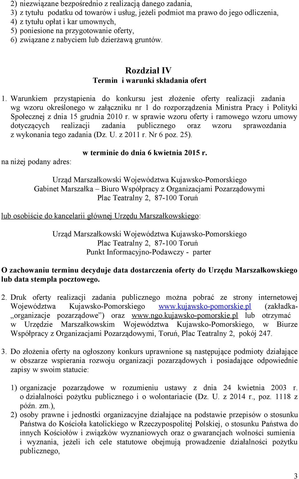 Warunkiem przystąpienia do konkursu jest złożenie oferty realizacji zadania wg wzoru określonego w załączniku nr do rozporządzenia Ministra Pracy i Polityki Społecznej z dnia 5 grudnia 200 r.