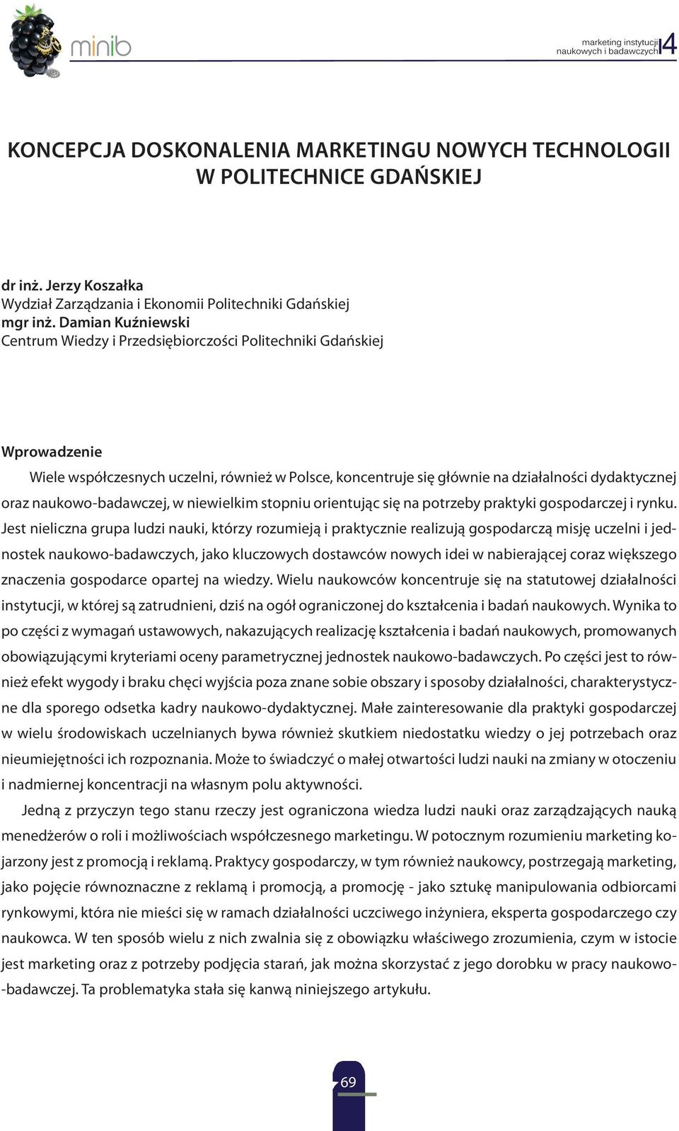 naukowo-badawczej, w niewielkim stopniu orientując się na potrzeby praktyki gospodarczej i rynku.