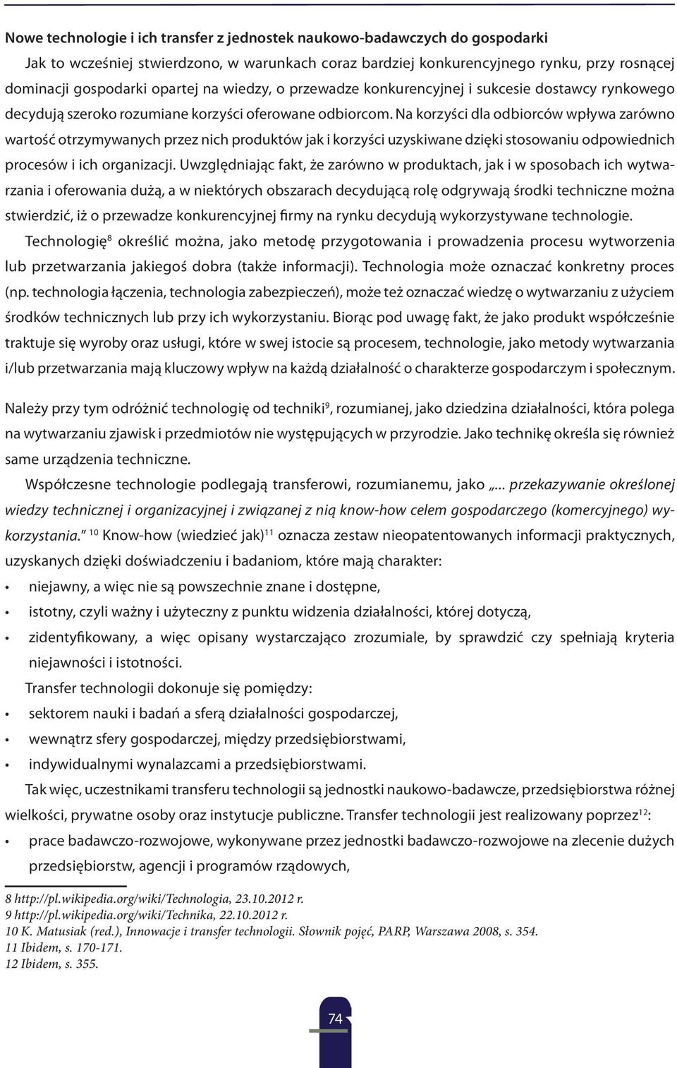 Na korzyści dla odbiorców wpływa zarówno wartość otrzymywanych przez nich produktów jak i korzyści uzyskiwane dzięki stosowaniu odpowiednich procesów i ich organizacji.