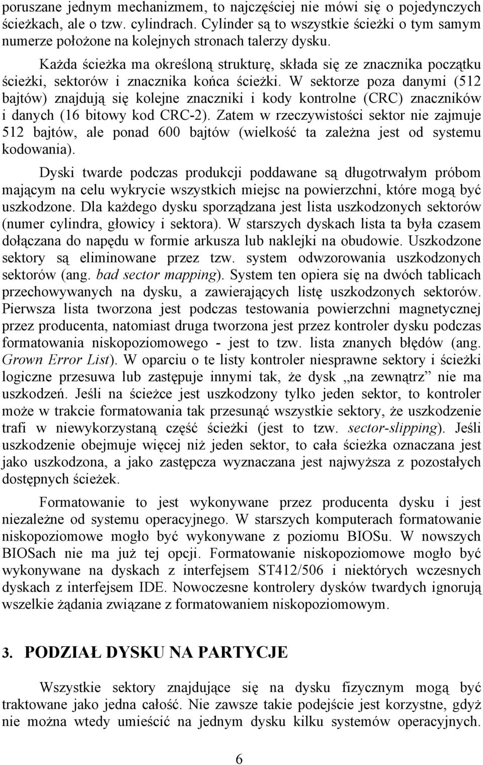 Każda ścieżka ma określoną strukturę, składa się ze znacznika początku ścieżki, sektorów i znacznika końca ścieżki.