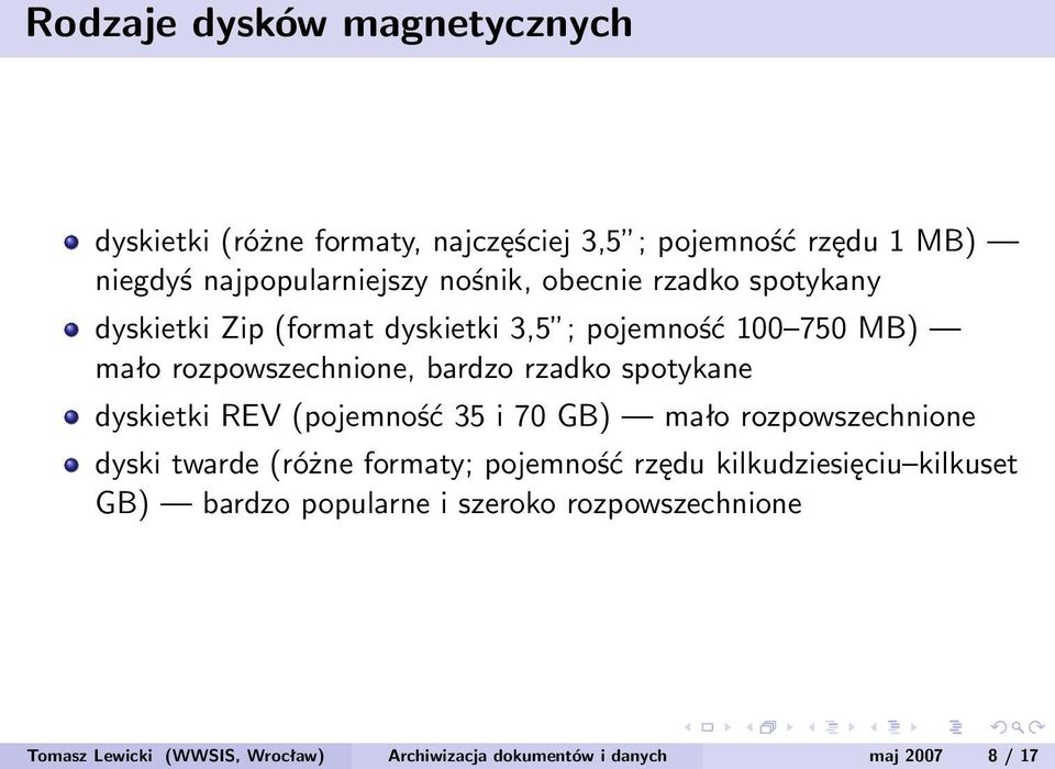 spotykane dyskietki REV (pojemność 35 i 70 GB) mało rozpowszechnione dyski twarde (różne formaty; pojemność rzędu kilkudziesięciu